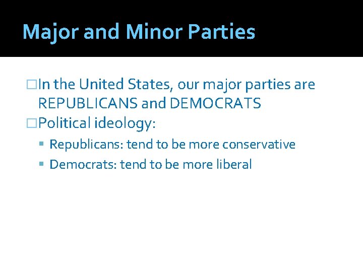 Major and Minor Parties �In the United States, our major parties are REPUBLICANS and
