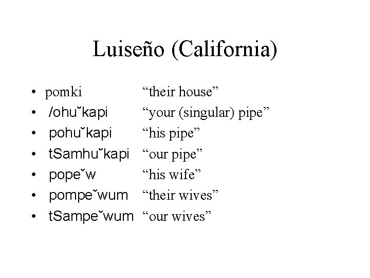 Luiseño (California) • • pomki /ohu˘kapi pohu˘kapi t. Samhu˘kapi pope˘w pompe˘wum t. Sampe˘wum “their
