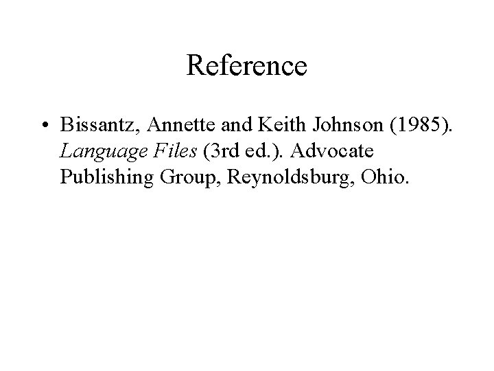 Reference • Bissantz, Annette and Keith Johnson (1985). Language Files (3 rd ed. ).