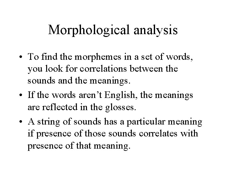 Morphological analysis • To find the morphemes in a set of words, you look