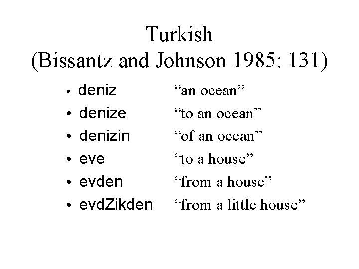 Turkish (Bissantz and Johnson 1985: 131) • • • denize denizin eve evden evd.