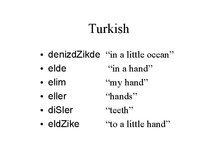 Turkish • • • denizd. Zikde elim eller di. Sler eld. Zike “in a