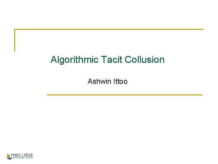 Algorithmic Tacit Collusion Ashwin Ittoo 