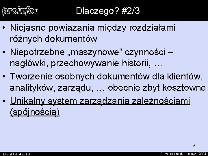 Dlaczego? #2/3 • Niejasne powiązania między rozdziałami różnych dokumentów • Niepotrzebne „maszynowe” czynności –