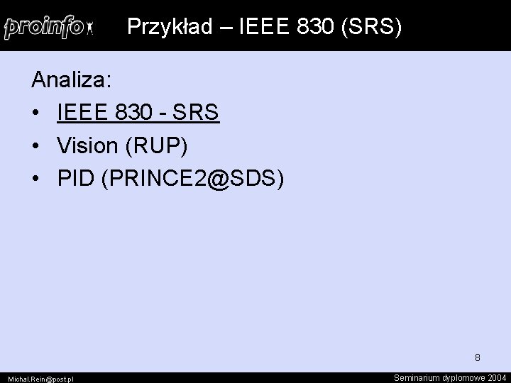 Przykład – IEEE 830 (SRS) Analiza: • IEEE 830 - SRS • Vision (RUP)