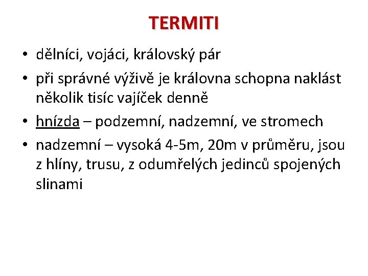 TERMITI • dělníci, vojáci, královský pár • při správné výživě je královna schopna naklást