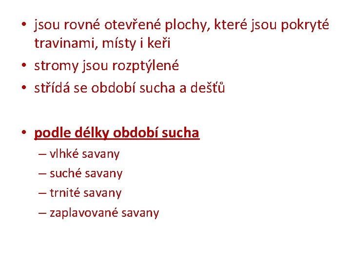  • jsou rovné otevřené plochy, které jsou pokryté travinami, místy i keři •