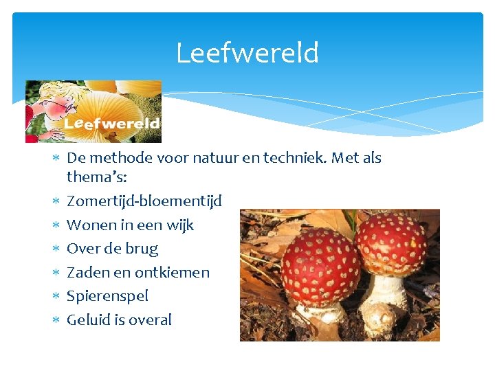 Leefwereld De methode voor natuur en techniek. Met als thema’s: Zomertijd-bloementijd Wonen in een