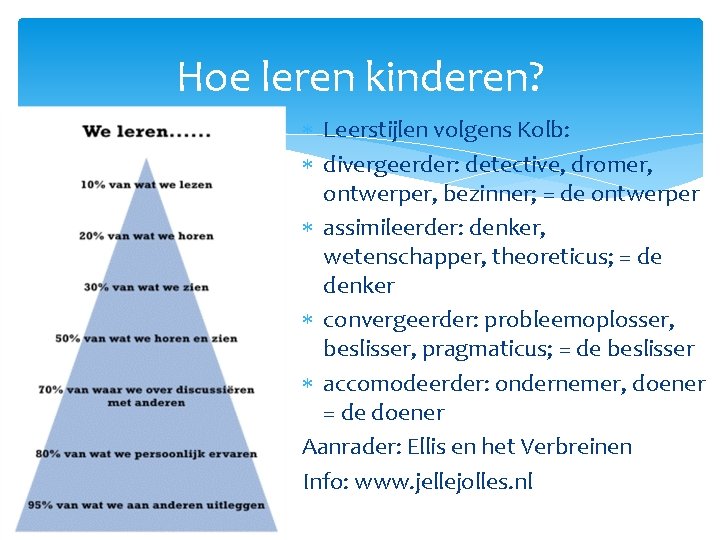 Hoe leren kinderen? Leerstijlen volgens Kolb: divergeerder: detective, dromer, ontwerper, bezinner; = de ontwerper