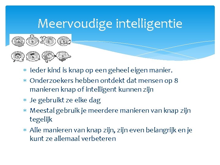 Meervoudige intelligentie Ieder kind is knap op een geheel eigen manier. Onderzoekers hebben ontdekt