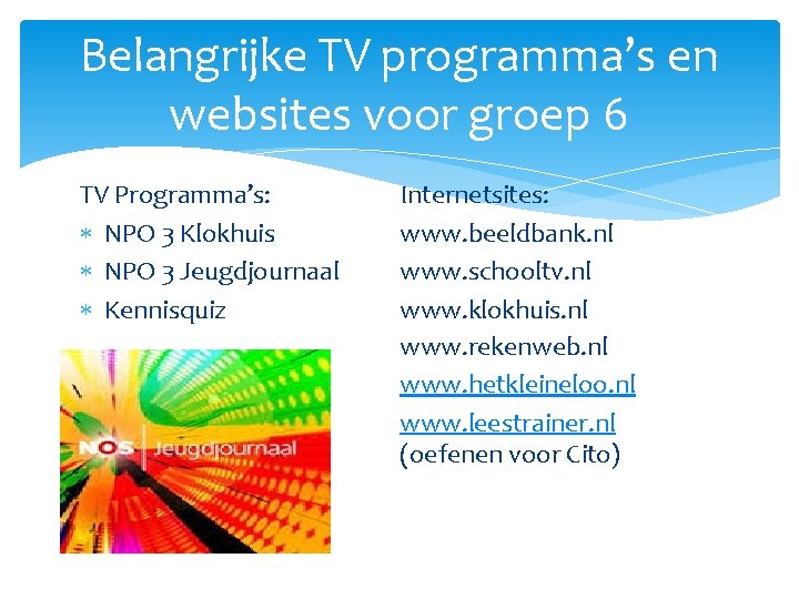 Belangrijke TV programma’s en websites voor groep 6 TV Programma’s: NPO 3 Klokhuis NPO