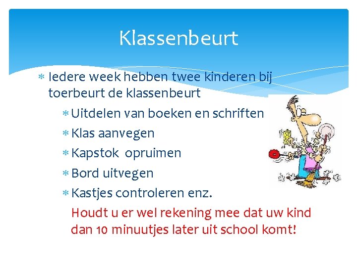 Klassenbeurt Iedere week hebben twee kinderen bij toerbeurt de klassenbeurt Uitdelen van boeken en