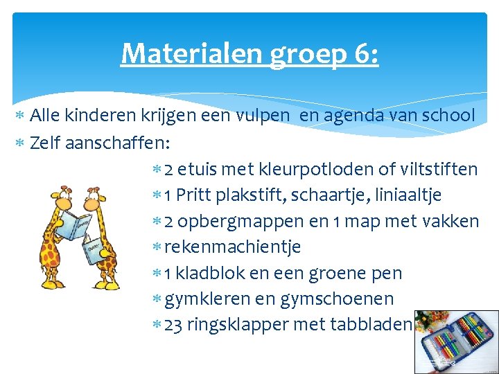 Materialen groep 6: Alle kinderen krijgen een vulpen en agenda van school Zelf aanschaffen: