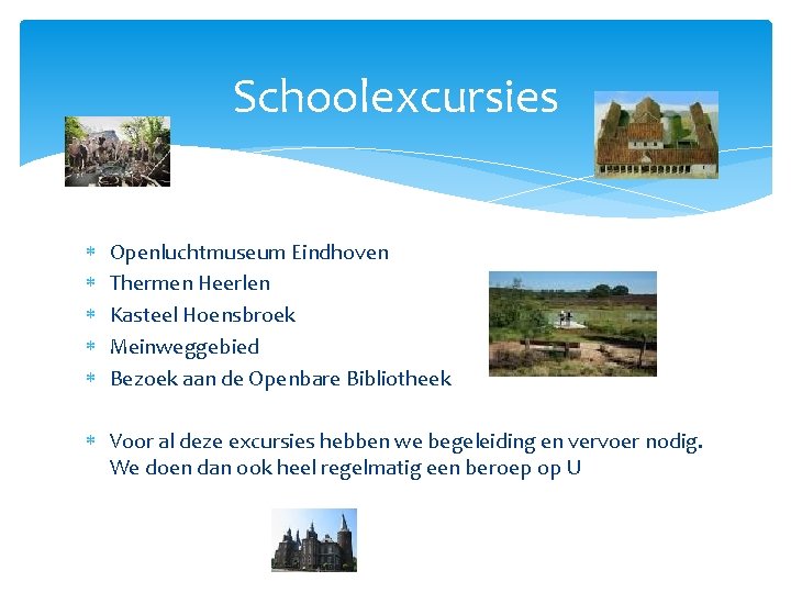 Schoolexcursies Openluchtmuseum Eindhoven Thermen Heerlen Kasteel Hoensbroek Meinweggebied Bezoek aan de Openbare Bibliotheek Voor