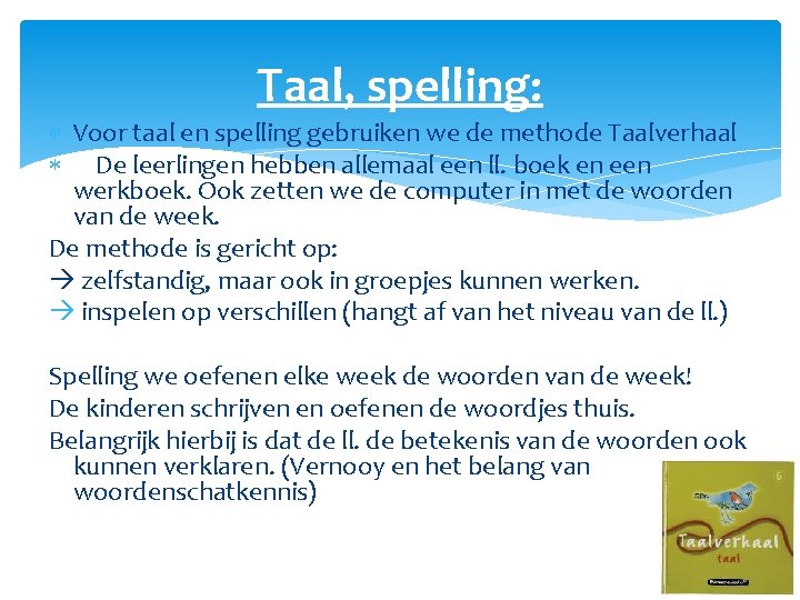 Taal, spelling: Voor taal en spelling gebruiken we de methode Taalverhaal De leerlingen hebben