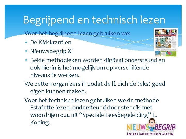 Begrijpend en technisch lezen Voor het begrijpend lezen gebruiken we: De Kidskrant en Nieuwsbegrip