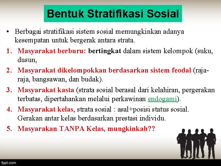 Bentuk Stratifikasi Sosial • Berbagai stratifikasi sistem sosial memungkinkan adanya kesempatan untuk bergerak antara