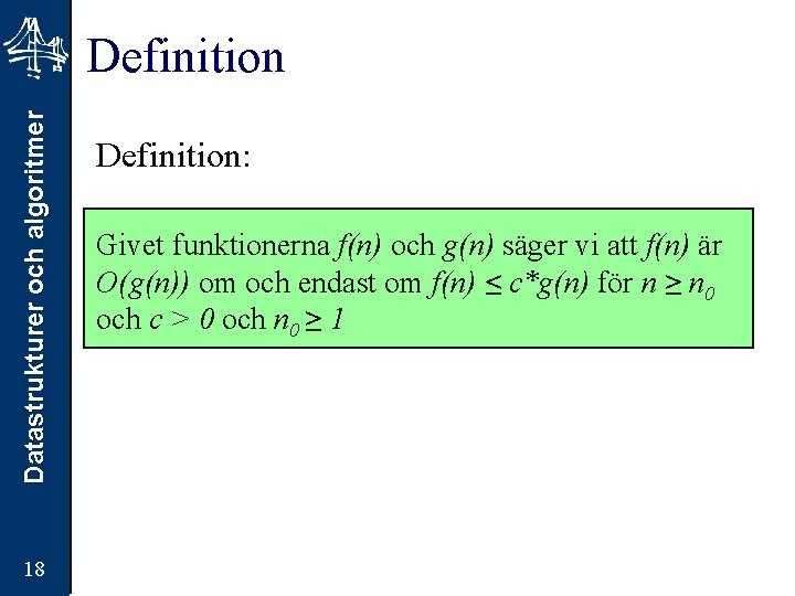 Datastrukturer och algoritmer Definition 18 Definition: Givet funktionerna f(n) och g(n) säger vi att