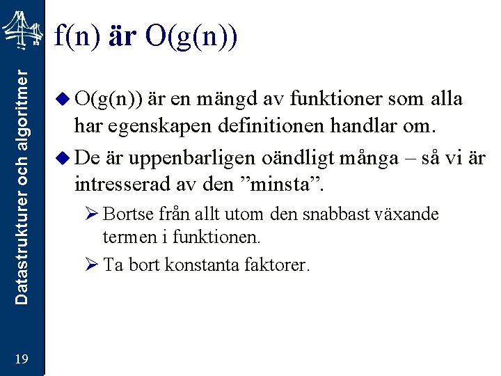 Datastrukturer och algoritmer f(n) är O(g(n)) 19 u O(g(n)) är en mängd av funktioner