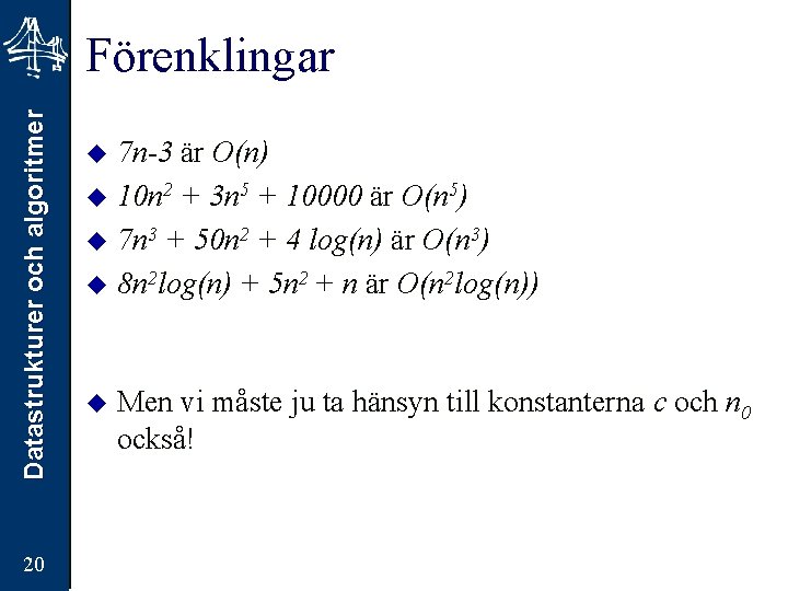 Datastrukturer och algoritmer Förenklingar 20 7 n-3 är O(n) u 10 n 2 +