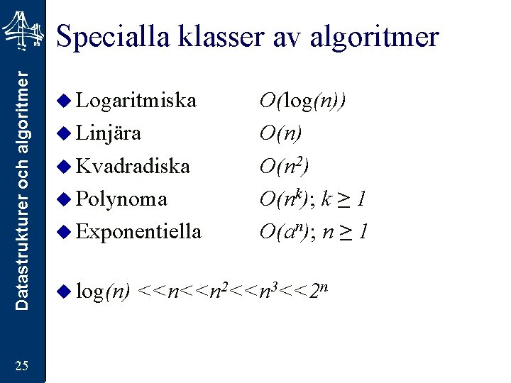 Datastrukturer och algoritmer Specialla klasser av algoritmer 25 u Logaritmiska u Linjära u Kvadradiska
