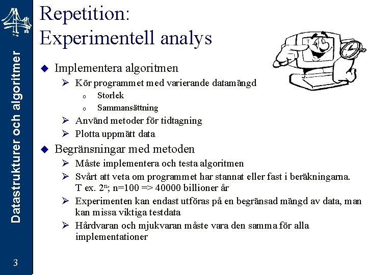 Datastrukturer och algoritmer Repetition: Experimentell analys 3 u Implementera algoritmen Ø Kör programmet med