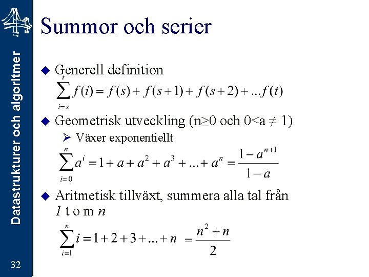 Datastrukturer och algoritmer Summor och serier 32 u Generell definition u Geometrisk utveckling (n≥