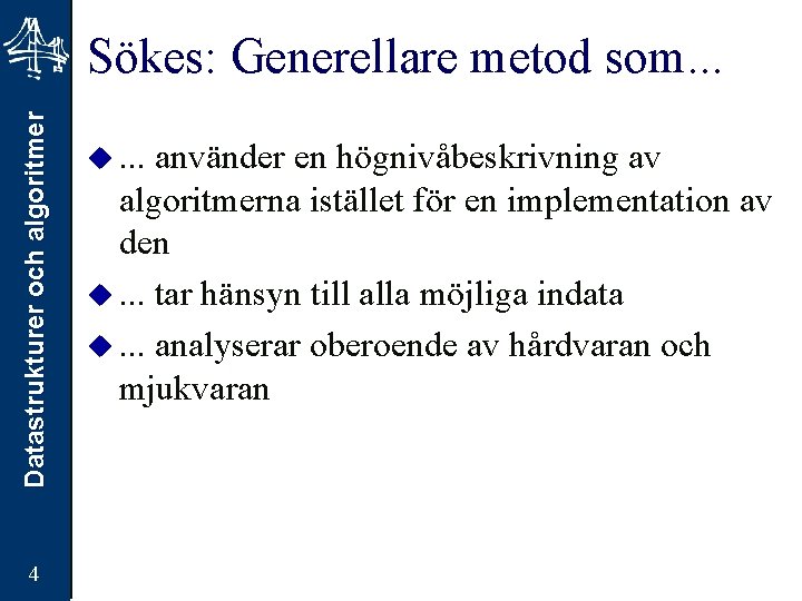 Datastrukturer och algoritmer Sökes: Generellare metod som. . . 4 u. . . använder