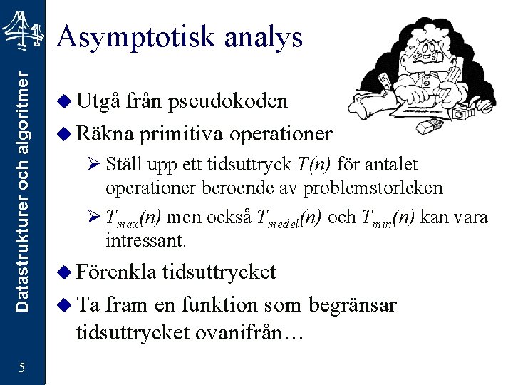 Datastrukturer och algoritmer Asymptotisk analys 5 u Utgå från pseudokoden u Räkna primitiva operationer