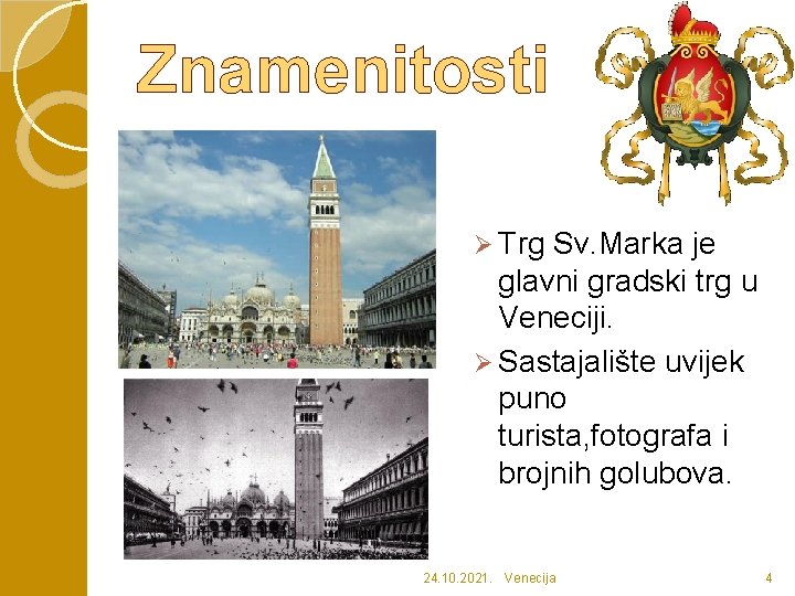 Znamenitosti Ø Trg Sv. Marka je glavni gradski trg u Veneciji. Ø Sastajalište uvijek