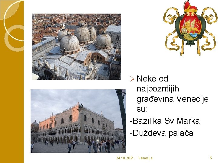Ø Neke od najpozntijih građevina Venecije su: -Bazilika Sv. Marka -Duždeva palača 24. 10.