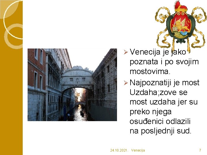 Ø Venecija je jako poznata i po svojim mostovima. Ø Najpoznatiji je most Uzdaha;