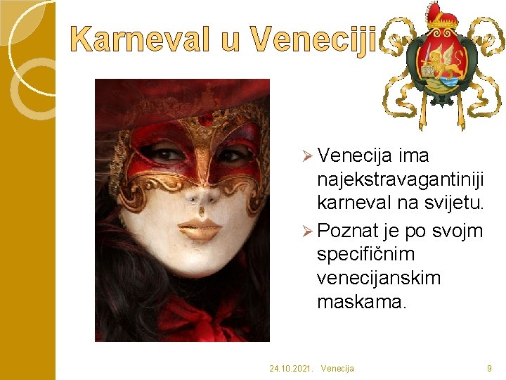 Karneval u Veneciji Ø Venecija ima najekstravagantiniji karneval na svijetu. Ø Poznat je po
