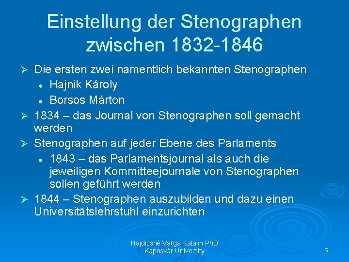 Einstellung der Stenographen zwischen 1832 -1846 Ø Ø Die ersten zwei namentlich bekannten Stenographen