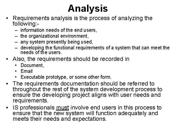 Analysis • Requirements analysis is the process of analyzing the following: – – information