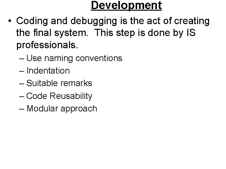 Development • Coding and debugging is the act of creating the final system. This