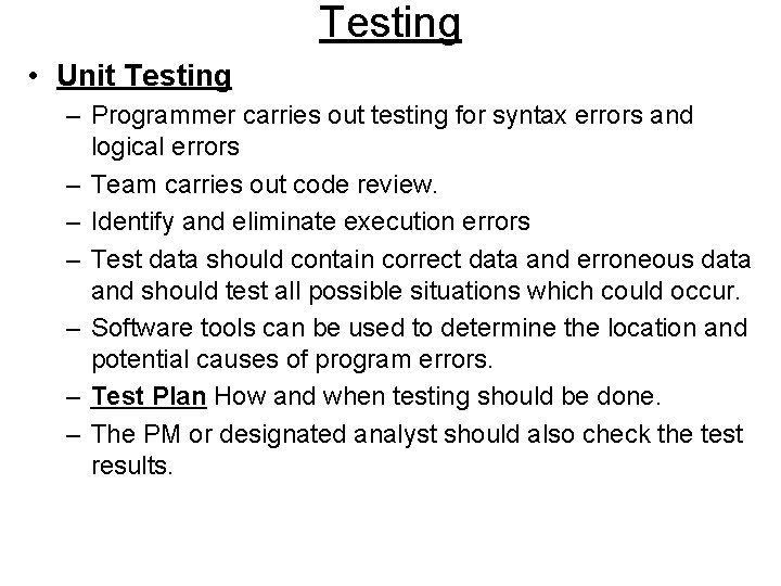 Testing • Unit Testing – Programmer carries out testing for syntax errors and logical