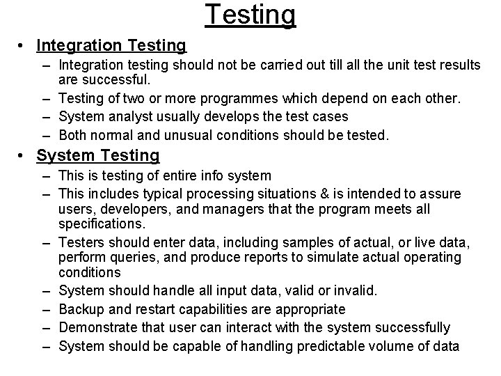 Testing • Integration Testing – Integration testing should not be carried out till all