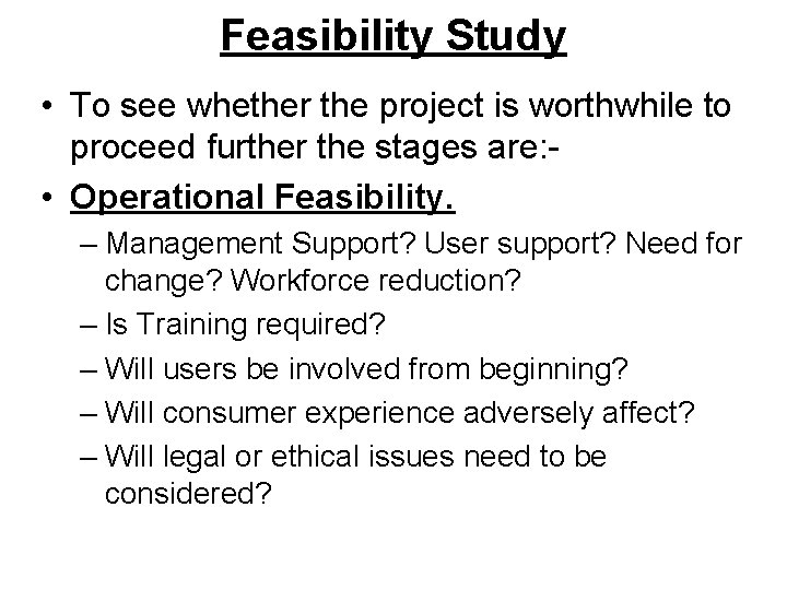 Feasibility Study • To see whether the project is worthwhile to proceed further the