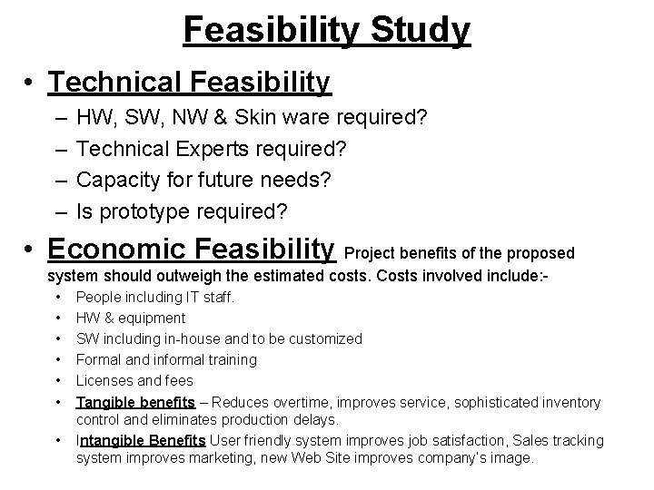 Feasibility Study • Technical Feasibility – – HW, SW, NW & Skin ware required?