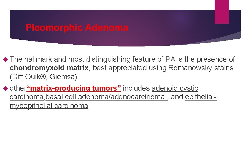 Pleomorphic Adenoma The hallmark and most distinguishing feature of PA is the presence of