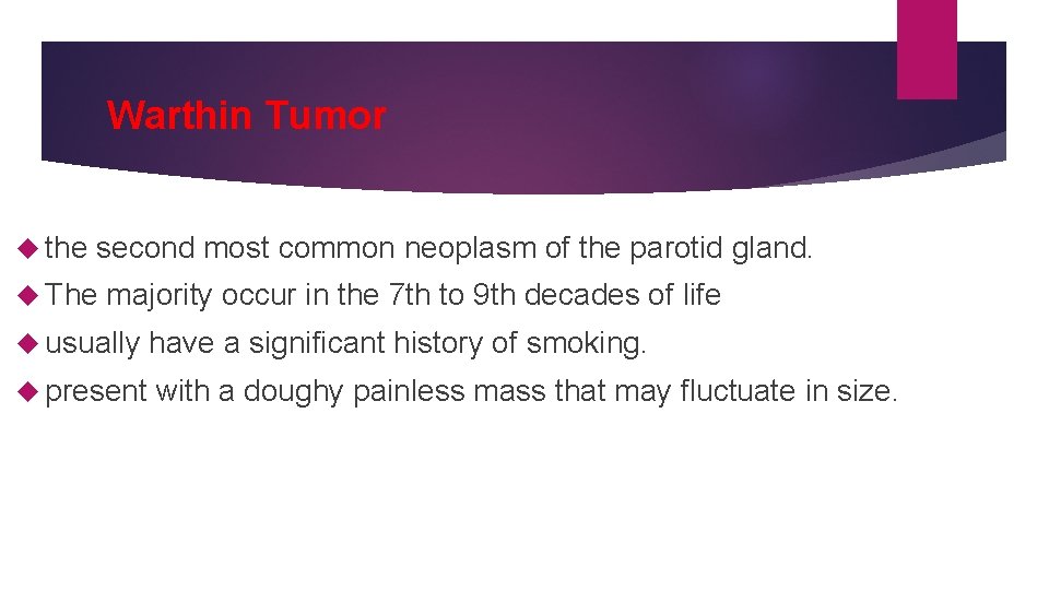 Warthin Tumor the second most common neoplasm of the parotid gland. The majority occur