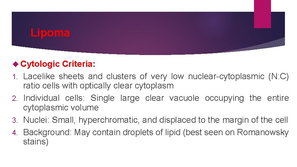 Lipoma Cytologic 1. 2. 3. 4. Criteria: Lacelike sheets and clusters of very low