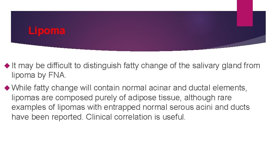 Lipoma It may be difficult to distinguish fatty change of the salivary gland from