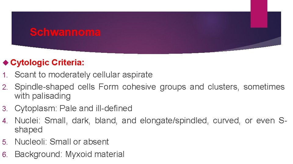 Schwannoma Cytologic 1. 2. 3. 4. 5. 6. Criteria: Scant to moderately cellular aspirate