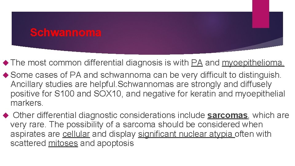 Schwannoma The most common differential diagnosis is with PA and myoepithelioma. Some cases of