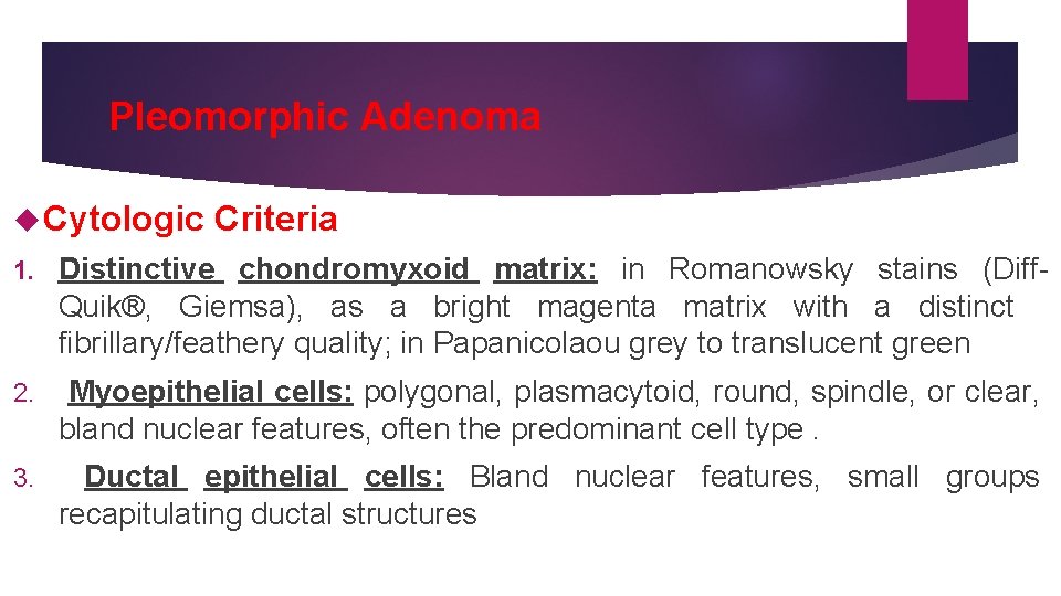 Pleomorphic Adenoma Cytologic Criteria 1. Distinctive chondromyxoid matrix: in Romanowsky stains (Diff. Quik®, Giemsa),