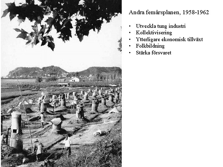 Andra femårsplanen, 1958 -1962 • • • Utveckla tung industri Kollektivisering Ytterligare ekonomisk tillväxt