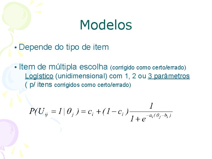 Modelos • Depende do tipo de item • Item de múltipla escolha (corrigido como