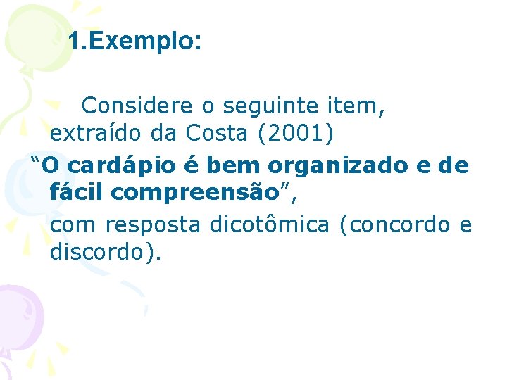 1. Exemplo: Considere o seguinte item, extraído da Costa (2001) “O cardápio é bem